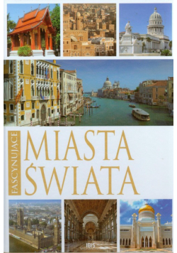 Dobrowolska Monika - Fascynujące miasta Świata