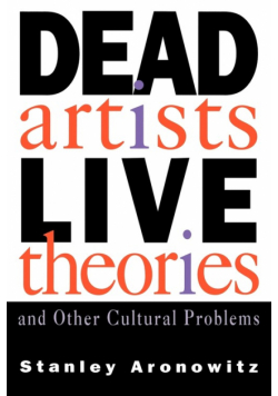 Dead Artists, Live Theories, and Other Cultural Problems