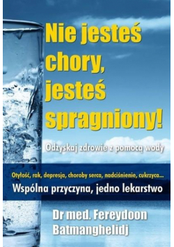 Nie jesteś chory, jesteś spragniony! wyd. 2025