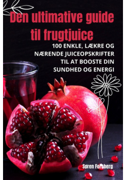 Den ultimative guide til frugtjuice