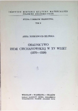 Osadnictwo Ziemi Ciechanowskiej W XV Wieku (1370 - 1526) Tom 8