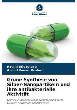 Grüne Synthese von Silber-Nanopartikeln und ihre antibakterielle Aktivität
