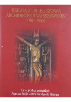 Księga Jubileuszowa Archidiecezji Warszawskiej 1981 2006
