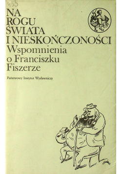 Na rogu świata i nieskończoności wspomnienia o Franciszku Fiszerze