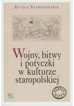 Wojny, bitwy i potyczki w kulturze staropolskiej