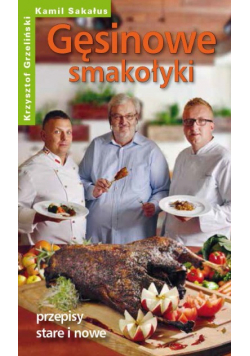Gęsinowe smakołyki przepisy stare i nowe
