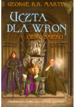Uczta dla wron: t.1, Cienie śmierci