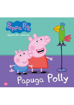Świnka Peppa. Książeczki z.. 56 Papuga Polly