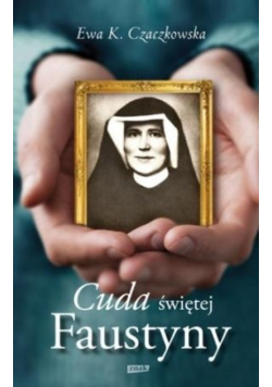 Cuda Świętej Faustyny