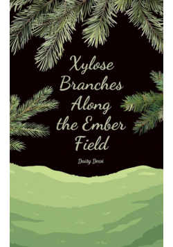 Xylose Branches Along the Ember Field