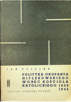Polityka Okupanta Hitlerowskiwgo wobec Kościoła Katolickiego 1939 1945