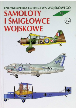 Encyklopedia lotnictwa wojskowego Tom 18 Samoloty i śmigłowce wojskowe