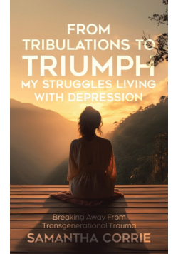 From Tribulations to Triumph - My Struggles Living with Depression