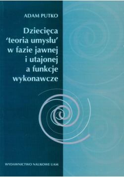 Dziecięca "teoria umysłu" w fazie jawnej i utajonej a funkcje wykonawcze