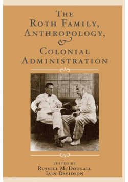 The Roth Family, Anthropology, and Colonial Administration