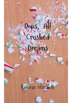 Oops, All Crushed Dreams