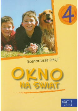 Okno na świat 4 Scenariusze lekcji