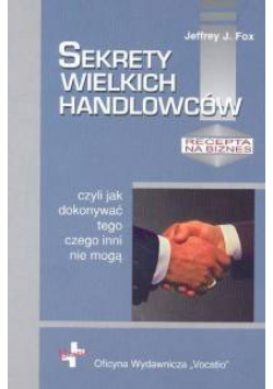 Sekrety wielkich handlowców czyli jak dokonywać tego czego inni nie mogą
