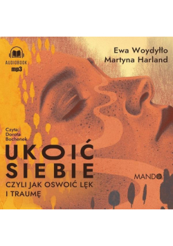 Ukoić siebie Czyli jak oswoić lęk... audiobook