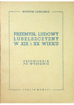 Przemysł ludowy Lubelszczyzny w XIX i XX wieku Przewodnik po wystawie