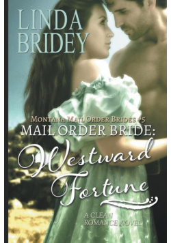 Mail Order Bride - Westward Fortune (Montana Mail Order Brides Book 5)
