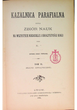 Kazalnica parafialna czyli zbiór nauk na wszystkie niedziele roku, Tom II, 1888 r.