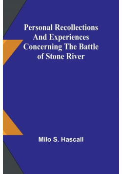 Personal recollections and experiences concerning the Battle of Stone River