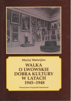 Walka o Lwowskie dobra kultury w latach od 1945 do 1948