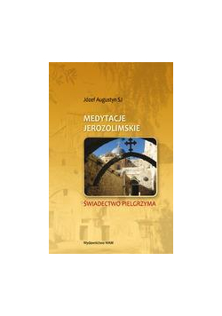Medytacje Jerozolimskie. Świadectwo Pielgrzyma