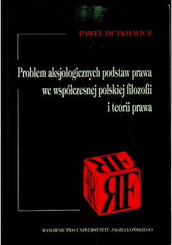 Problem aksjologicznych podstaw prawa we współczesnej polskiej filozofii i teorii prawa