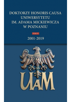 Doktorzy honoris causa Uniwersytetu im. Adama Mickiewicza w Poznaniu Tom IV: 2001-2019