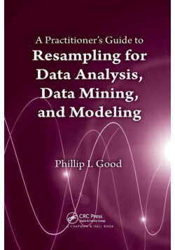 A Practitioner's  Guide to Resampling for Data Analysis, Data Mining, and Modeling