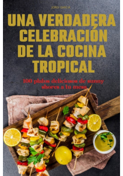 Una Verdadera Celebración De La Cocina Tropical
