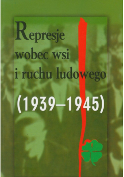 Represje wobec wsi i ruchu ludowego 1939-1945 t.3