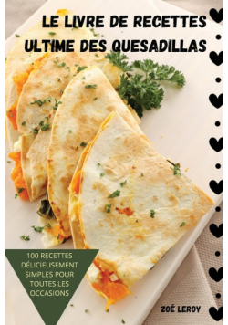 Le Livre De Recettes Ultime Des Quesadillas