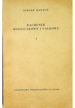 Rachunek różniczkowy i całkowy Tom I