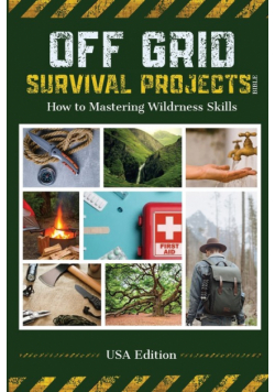 Off Grid Survival  Projects Bible