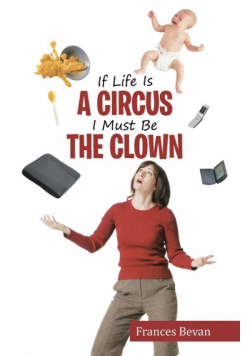 If Life Is A Circus I Must Be The Clown