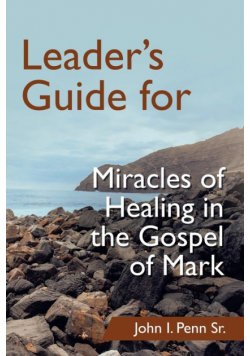 Leader's Guide for Miracles of Healing in the Gospel of Mark