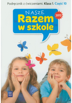 Nasze Razem w szkole 1 Podręcznik z ćwiczeniami część 10