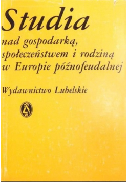 Studia nad gospodarką społeczeństwem i rodziną w Europie późnofeudalnej
