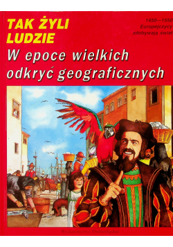 Tak żyli ludzie W epoce wielkich odkryć geograficznych