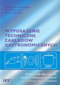 Wyposażenie techniczne zakładów gastronomicznych. Podręcznik dla zawodu kucharz małej gastronomii w zasadniczej szkole zawodowej