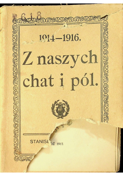 1914 - 1916 Z naszych chat i pól 1917 r.