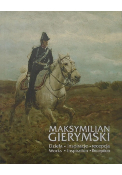 Maksymilian Gierymski  dzieła inspiracje recepcja