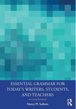 Essential Grammar for Today's Writers, Students, and Teachers