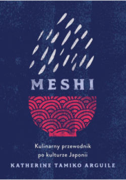 Meshi. Kulinarny przewodnik po kulturze Japonii