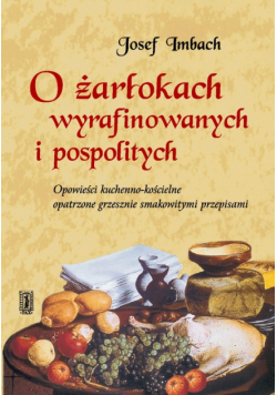 Imbach Josef - O Żarłokach wyrafinowanych i pospolitych
