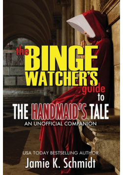 The Binge Watcher's Guide To The Handmaid's Tale - An Unofficial Companion