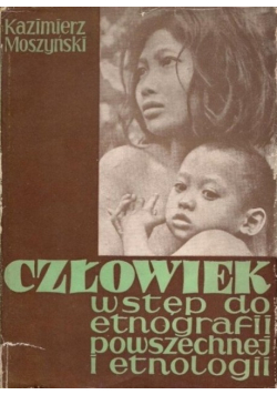 Człowiek. Wstęp do etnografii powszechnej i etnologii